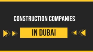 Construction Companies in Dubai