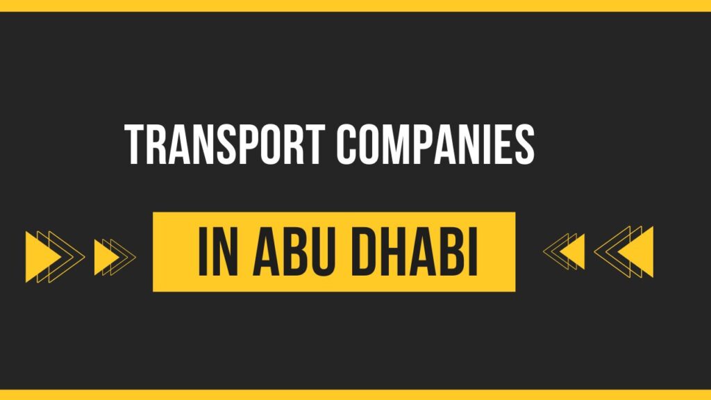 Discover the Leading Transport Companies In Abu Dhabi