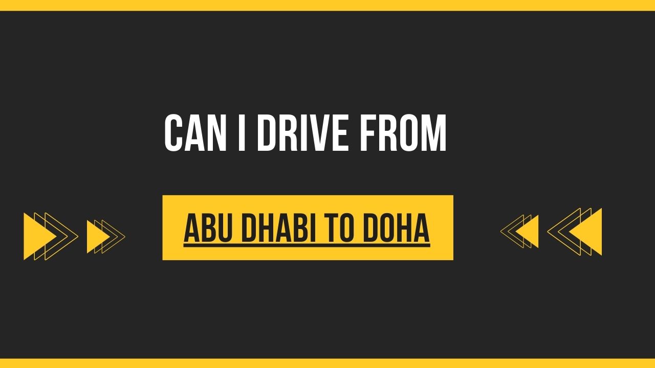 Can I Drive From Abu Dhabi to Doha