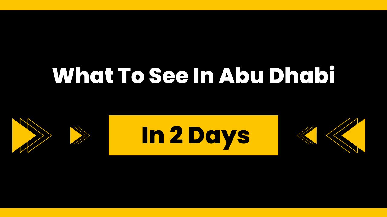 What To See In Abu Dhabi In 2 Days